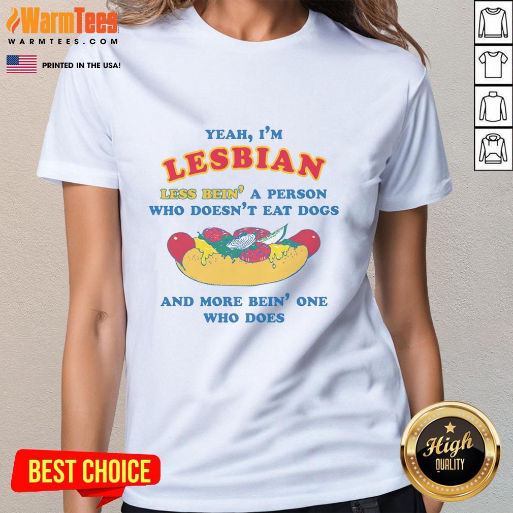 good-yeah-im-lesbian-less-bein-a-person-who-doesnt-eat-dogs-and-more-bein-one-who-does-ladies-tee Good Yeah I'm Lesbian tee featuring a humorous message about lifestyle choices and pets, perfect for proud LGBTQ+ supporters.
