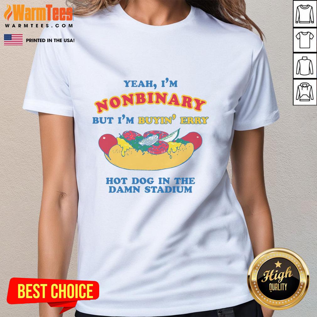 good-yeah-im-nonbinary-but-im-buyin-erry-hot-dog-in-the-stadium-ladies-tee Nonbinary person wearing a 'Good Yeah I'm Nonbinary But I'm Buyin' Erry Hot Dog In The Stadium' tee at a stadium.