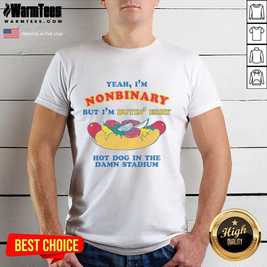 good-yeah-im-nonbinary-but-im-buyin-erry-hot-dog-in-the-stadium-t-shirt Alt Text: Nonbinary person wearing a Good Yeah I'm Nonbinary But I'm Buyin' Erry Hot Dog In The Stadium T-shirt at a game.