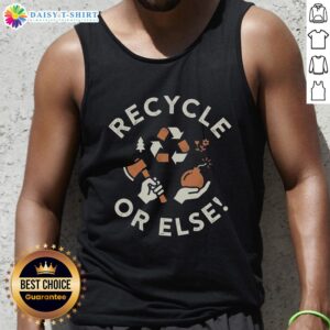 Awesome Recycle Or Else Tank Top featuring a bold eco-friendly design, perfect for promoting sustainable living.
