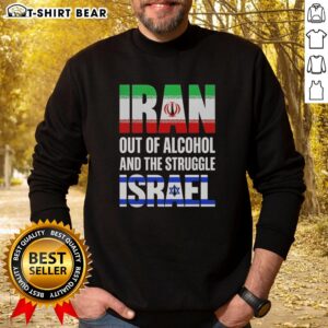 Top Iran Out Of Alcohol And The Struggle Israel Sweatshirt showcasing a bold graphic design on a cozy pullover.