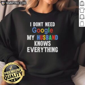 Top I Don't Need Google My Husband Knows Everything Sweatshirt in cozy fabric, perfect for casual outings and gifts.