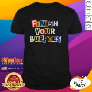 Good Finish Your Burpees T-Shirt featuring motivational fitness graphic for workout enthusiasts and gym lovers.