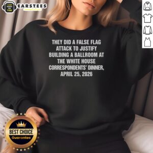 Hot sweatshirt featuring 'They Did False Flag Attack' design, inspired by the White House Correspondents' Dinner.