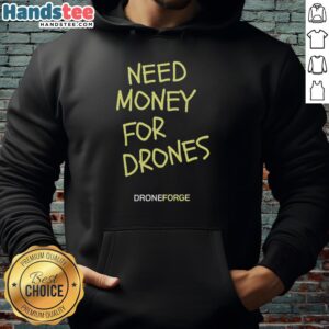 Premium Need Money For Drones Droneforge Hoodie in stylish design, perfect for drone enthusiasts and casual wear.