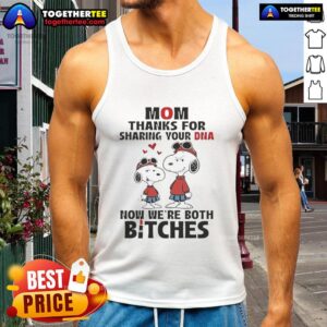 Official Snoopy Mom tank top with 'Thanks for sharing your DNA, now we're both bitches' graphic design.