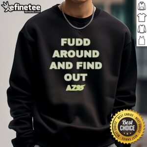 Pretty Az35 Fudd Around And Find Out Sweatshirt in vibrant colors, showcasing a stylish and playful design.