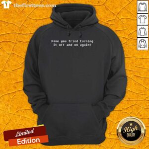 Official 'Have You Tried Turning It Off And On Again' hoodie in black, featuring a humorous tech-themed design.