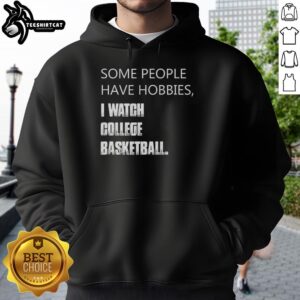 Person wearing 'Awesome Some People Have Hobbies I Watch College Basketball' hoodie, showcasing college basketball passion.