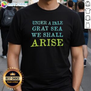 Top Under A Pale Gray Sea We Shall Arise T-Shirt featuring a unique design on soft fabric, perfect for casual wear.