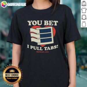 Nice You Bet I Pull Tabs Ladies Tee featuring a stylish design for women who love pull tab games and casual wear.