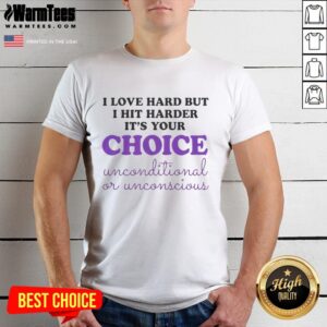 Good I Love Hard But I Hit Harder It's Your Choice T-Shirt design featuring bold typography on a casual tee.