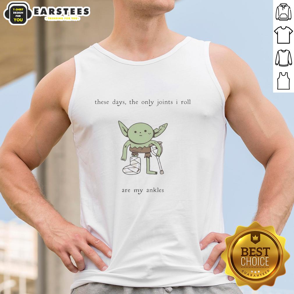 hot-goblin-these-days-the-only-joints-i-roll-are-my-ankles-tank-top Alt Text: Hot Goblin tank top featuring a humorous quote about rolling ankles, perfect for casual wear and goblin enthusiasts.