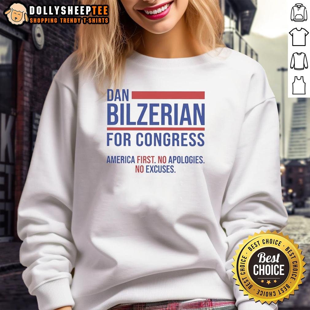 Hot Hot Dan Bilzerian For Congress America First No Apologies No Excuses Sweatshirt Dan Bilzerian for Congress sweatshirt with 'America First' slogan, promoting a bold political statement.