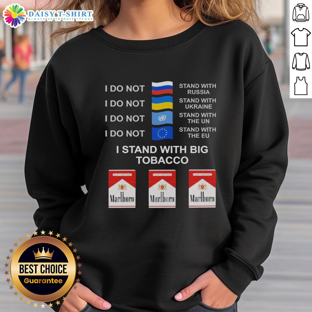 Hot I Do Not Stand With Russia I Do Not Stand With Ukraine I Stand With Big Tobacco Sweatshirt Hot sweatshirt reading 'I Do Not Stand With Russia or Ukraine, I Stand With Big Tobacco' in bold letters.