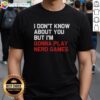 Hot I Don't Know About You But I'm Gonna Play Nerd Games T-Shirt design featuring a fun, playful graphic for gamers.