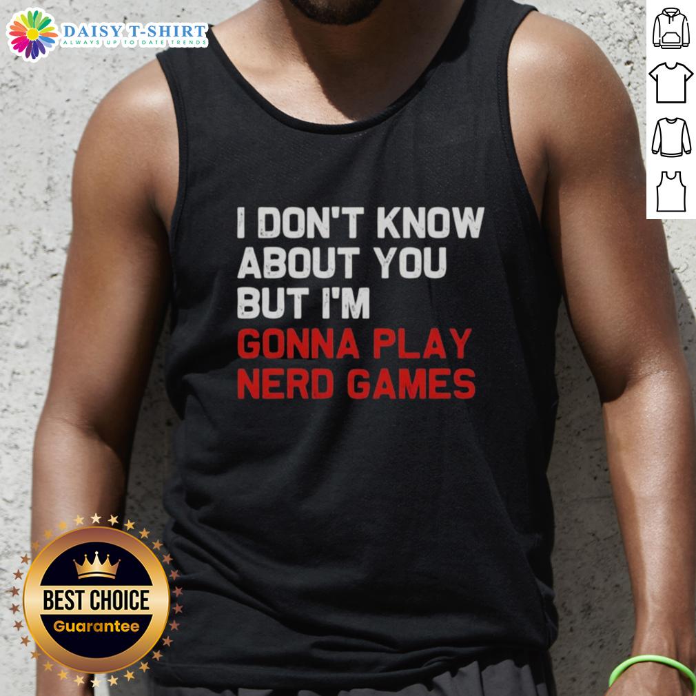 Hot I Don'T Know About You But I'M Gonna Play Nerd Games Tank Top Stylish tank top featuring 'Hot, I Dont Know About You But Im Gonna Play Nerd Games' design, perfect for casual wear.
