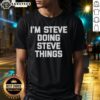 Hot I'M Steve Doing Steve Things T-Shirt featuring a bold graphic design in vibrant colors, perfect for casual wear.