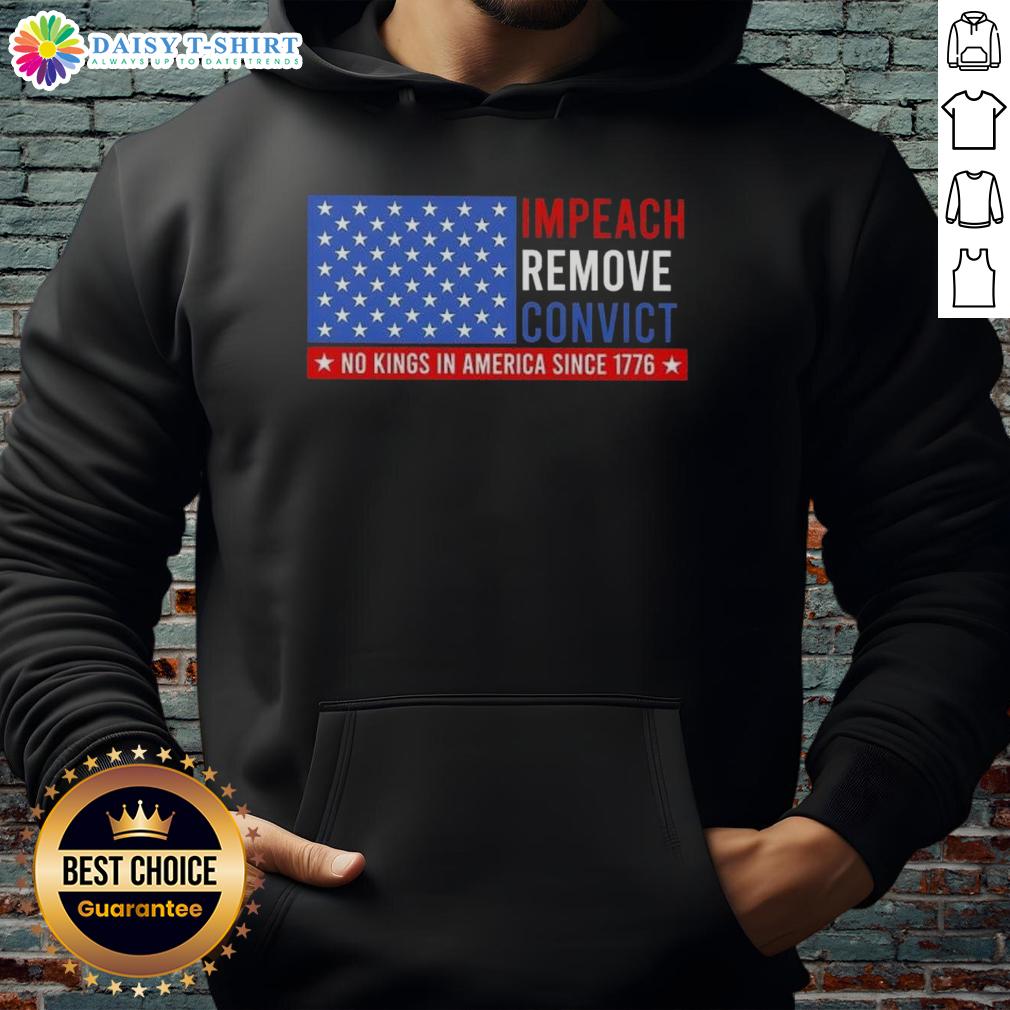 Hot Impeach Remove Convict No King In America Since 1776 Us Flag Hoodie Alt Text: Hot impeach remove convict hoodie design featuring US flag and 'No King in America Since 1776' slogan.