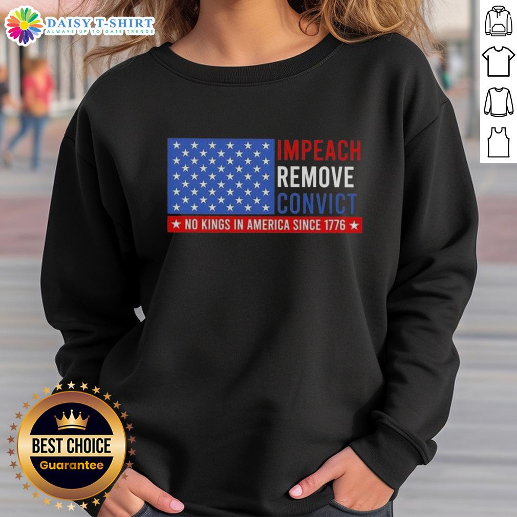 Hot Impeach Remove Convict No King In America Since 1776 Us Flag Sweatshirt Hot Impeach Remove Convict No King In America Since 1776 US Flag Sweatshirt featuring patriotic design and bold text.