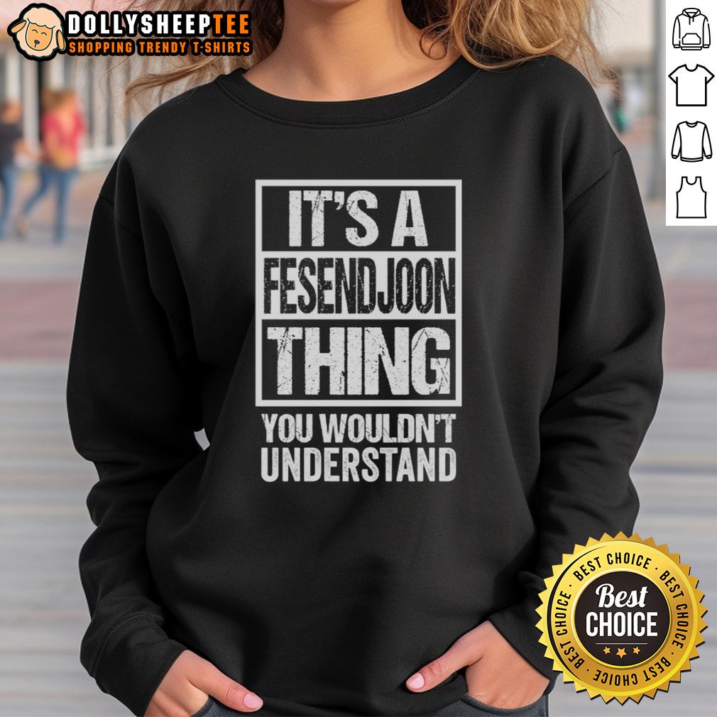Hot It'S A Fesendjoon Thing You Wouldn'T Understand Iran Teheran Sweatshirt Alt Text: Stylish Hot Its A Fesendjoon Thing sweatshirt from Tehran, showcasing Iranian culture and trendy fashion.