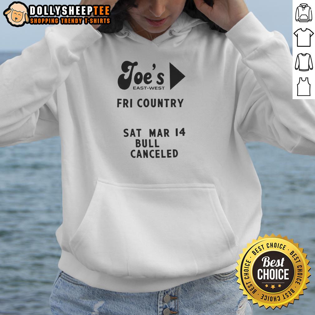 Hot Joe'S East West Fri Country Sat Mar 14 Bull Canceled Hoodie Hot Joe's East West Fri Country Sat Mar 14 Bull Canceled Hoodie in vibrant colors, perfect for casual wear and comfort.