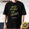 Hot Need Money For Drones Droneforge T-Shirt featuring a bold design for drone enthusiasts and hobbyists.