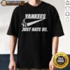 Hot New York Yankees Just Hate Us T-Shirt featuring bold graphics, perfect for Yankees fans and sports enthusiasts.