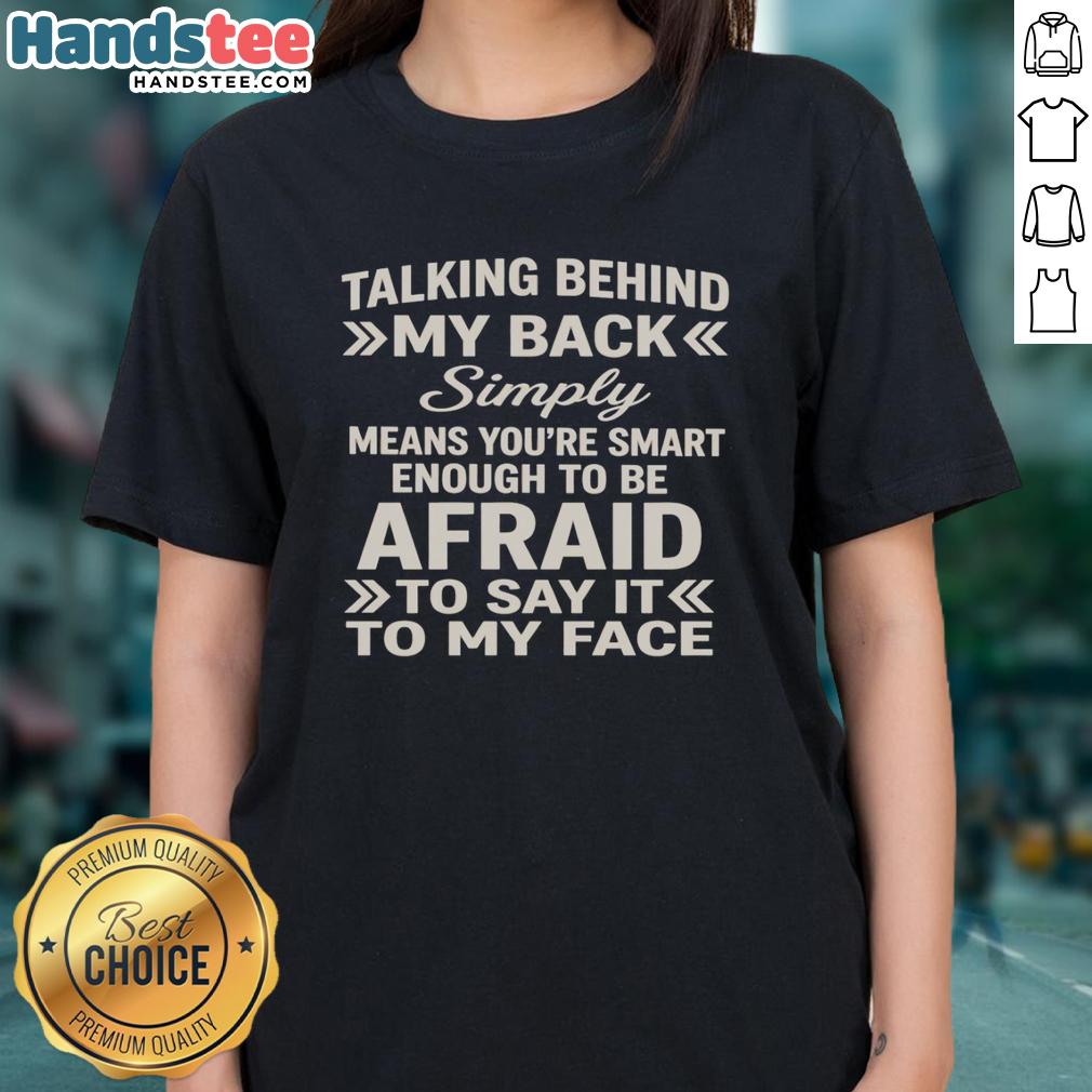 hot-talking-behind-my-back-simply-means-youre-smart-enough-to-be-afraid-ladies-tee Hot Talking Behind My Back Ladies Tee - A smart, bold shirt that showcases confidence and wit for empowered women.