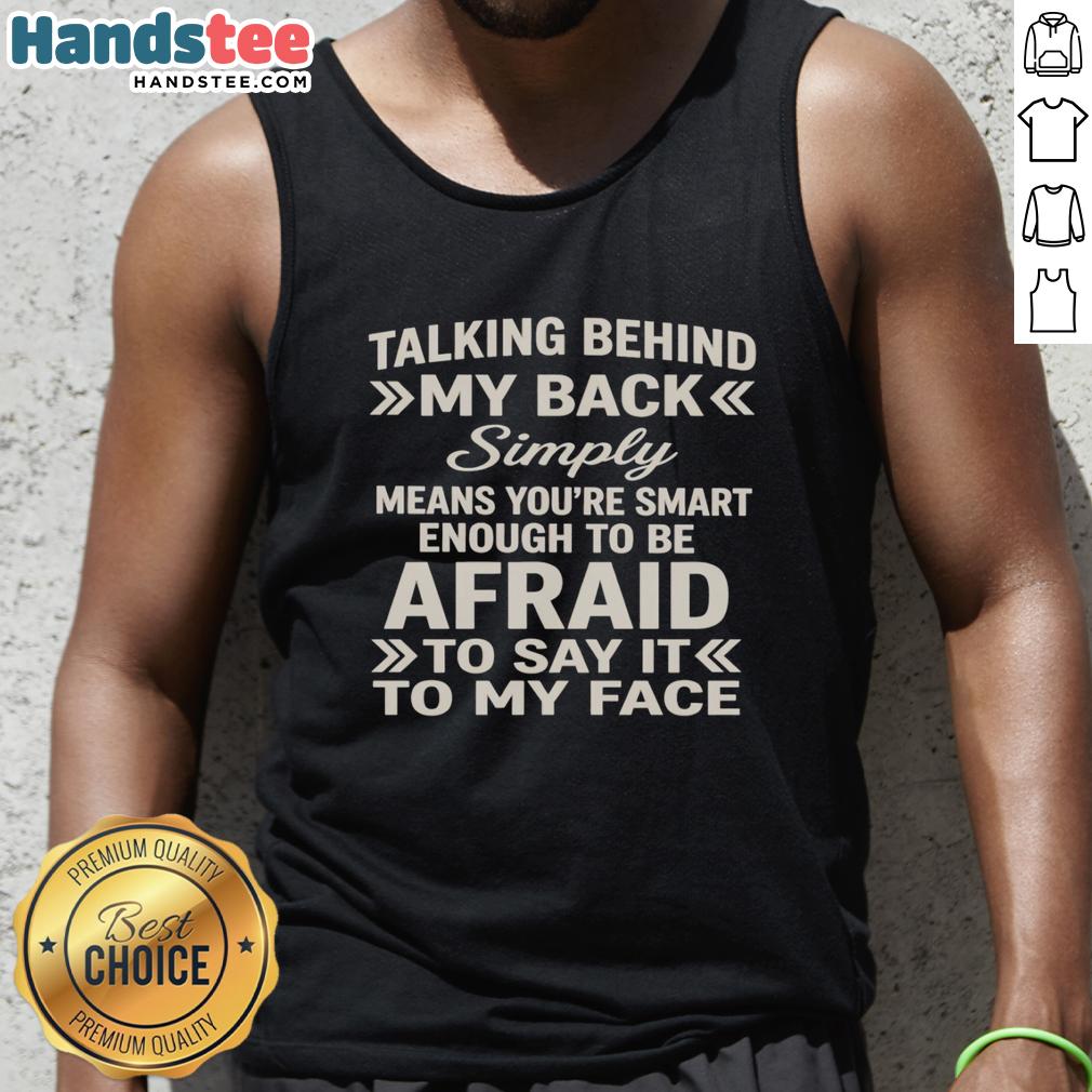 hot-talking-behind-my-back-simply-means-youre-smart-enough-to-be-afraid-tank-top Hot Talking Behind My Back Tank Top - A stylish statement piece that showcases confidence and wit.
