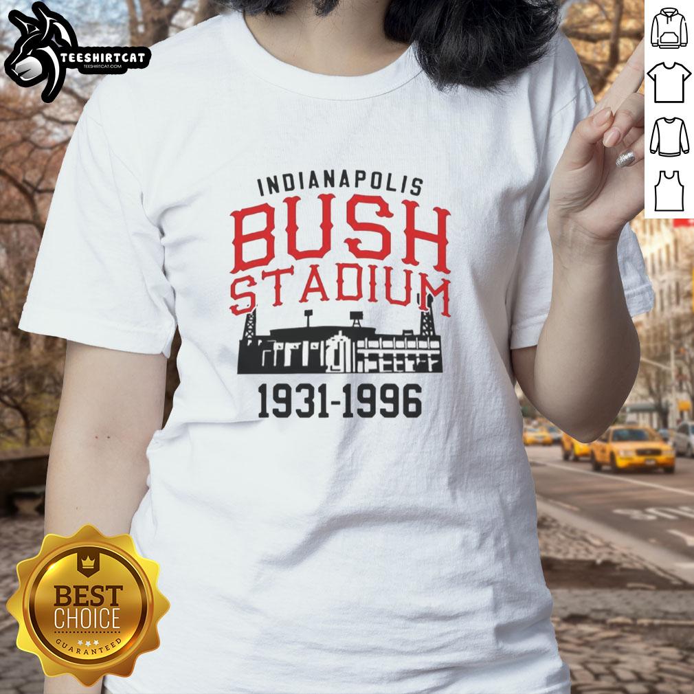 hot-the-bush-stadium-years-1931-1996-indianapolis-ladies-tee Hot The Bush Stadium Years 1931-1996 Indianapolis ladies tee featuring vintage design and iconic stadium graphics.