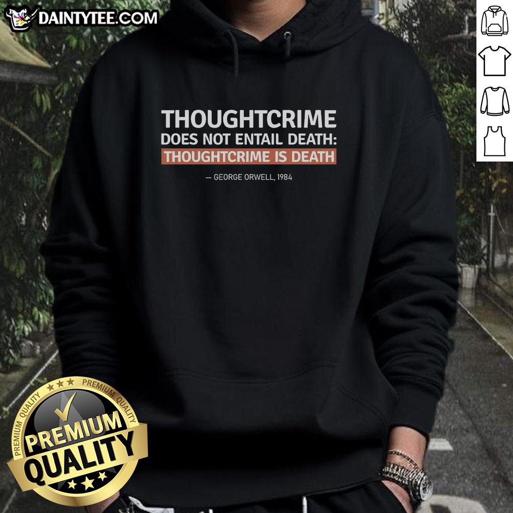 hot-thoughtcrime-does-not-entail-death-thoughtcrime-is-death-death-of-thought-hoodie Alt Text: Black hoodie with Thought Crime Does Not Entail Death, Thought Crime Is Death printed in bold, thought-provoking design.