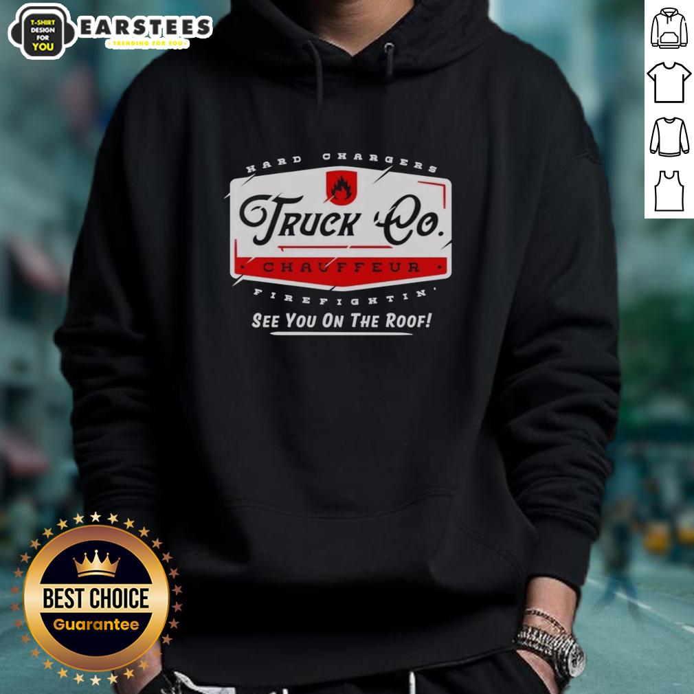 hot-truck-chauffeur-hard-changers-firefightin-see-you-on-the-roof-hoodie Hot Truck Chauffeur Hard Changers Firefighting hoodie design featuring bold graphics and vibrant colors.
