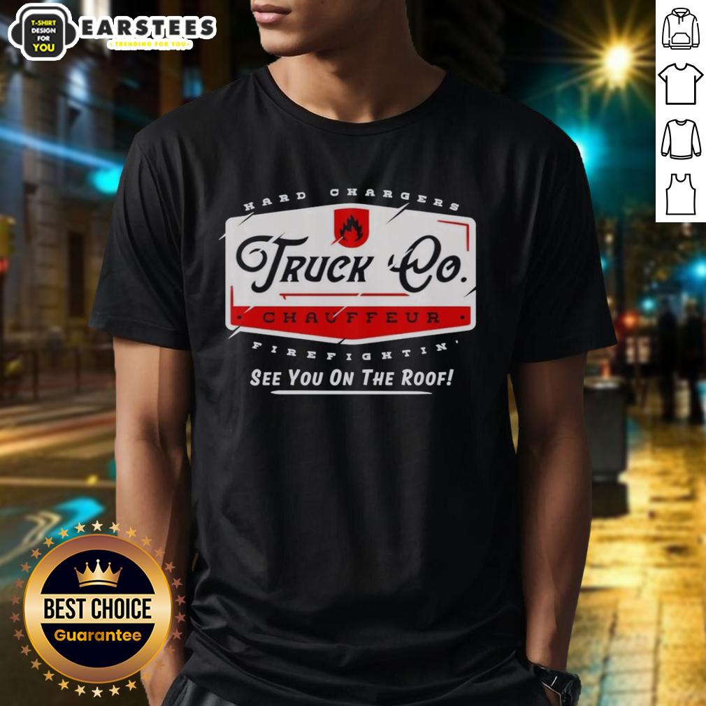 hot-truck-chauffeur-hard-changers-firefightin-see-you-on-the-roof-t-shirt Hot Truck Chauffeur Hard Changers Firefightin' See You On The Roof T-Shirt featuring bold graphics and firefighter theme.