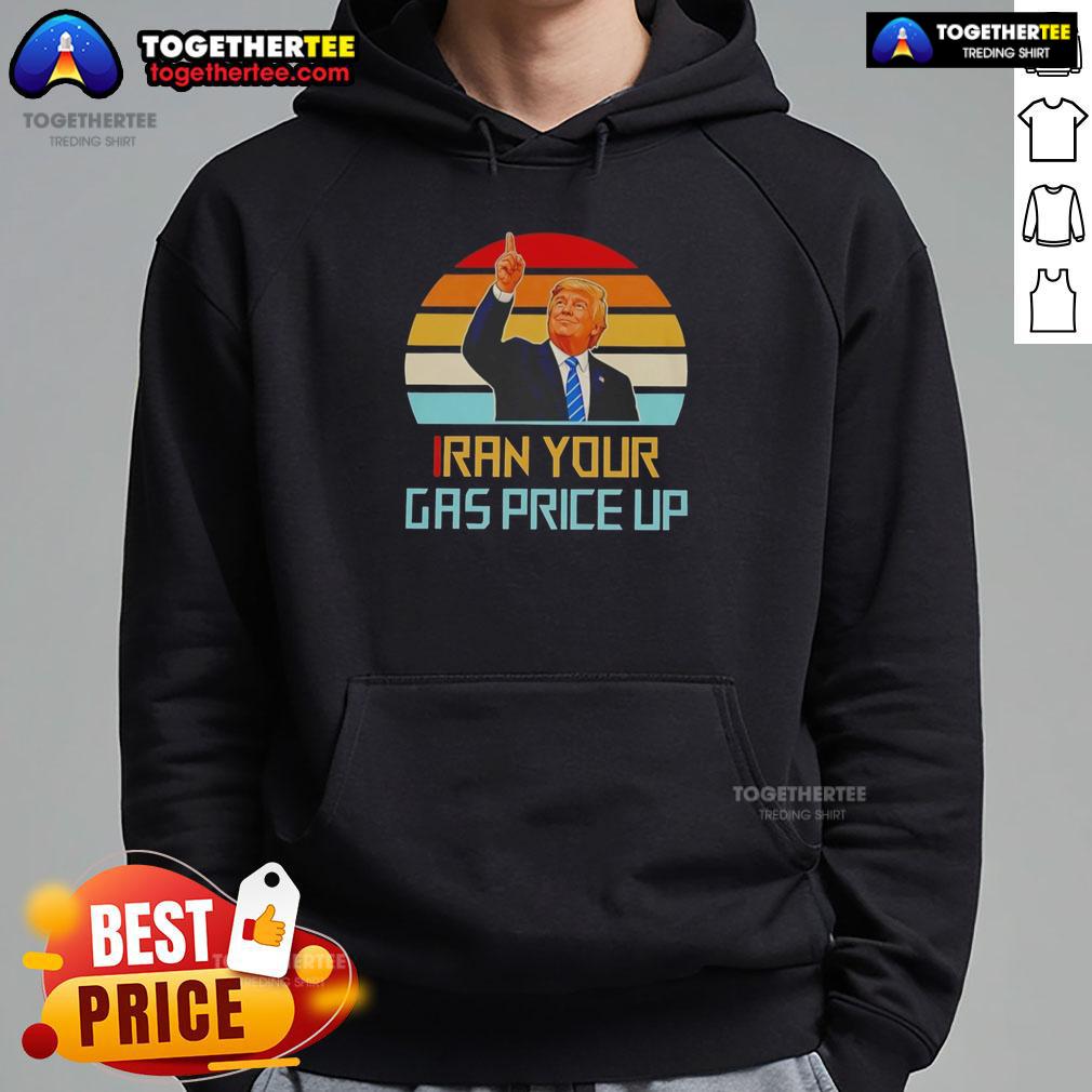 Hot Trump Iran Your Gas Price Up Vintage Hoodie