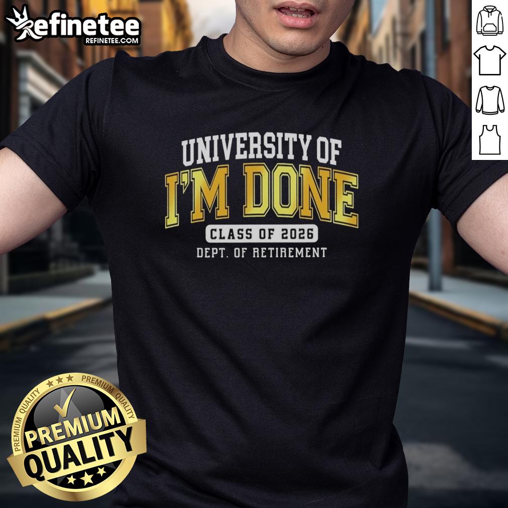 hot-university-of-im-done-class-of-2026-dept-of-retirement-t-shirt Alt Text: Hot University of I'M Done Class of 2026 Dept of Retirement T-Shirt design featuring bold graphics and vibrant colors.