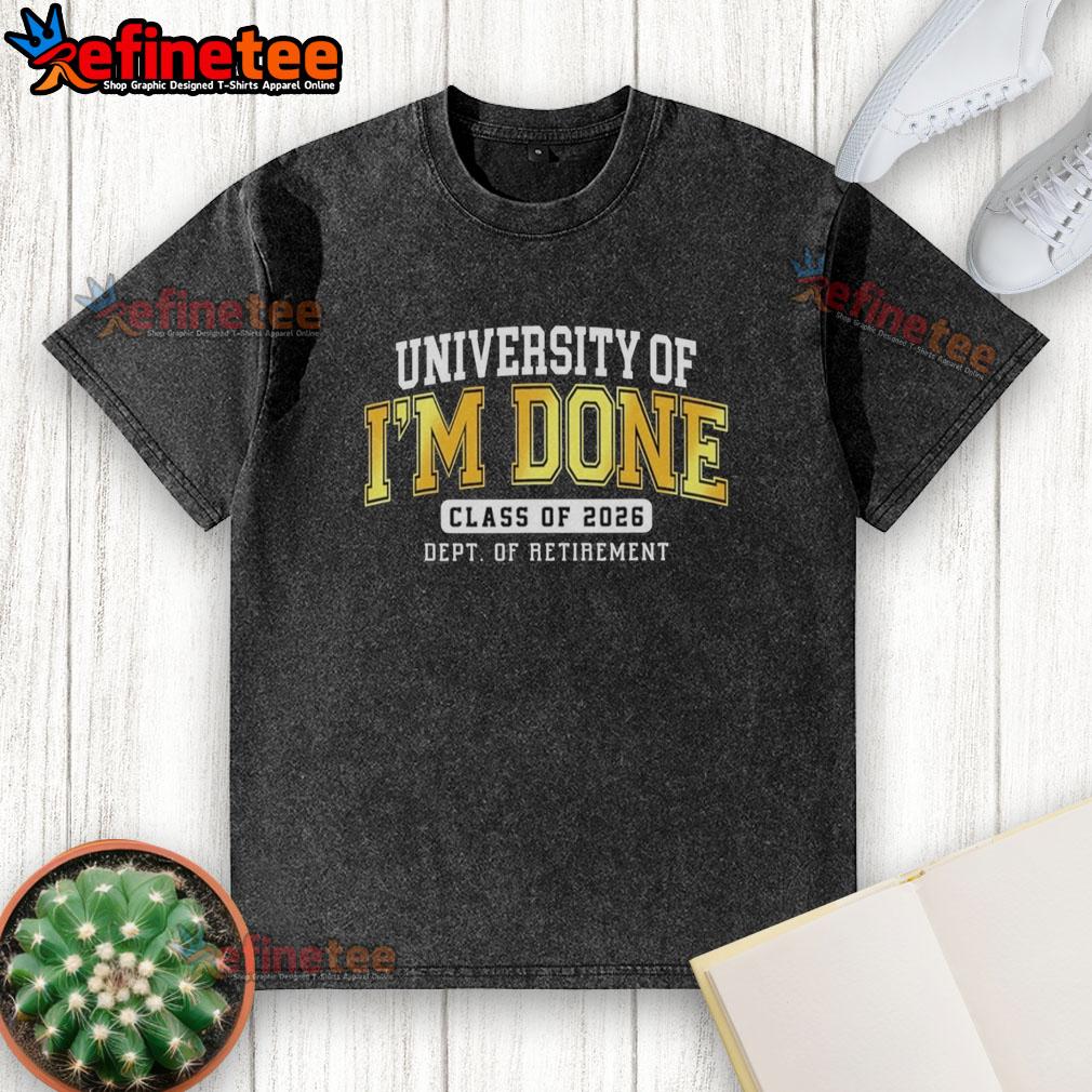 hot-university-of-im-done-class-of-2026-dept-of-retirement-washed-t-shirt Hot University of Im Done Class of 2026 Dept of Retirement washed t-shirt featuring vibrant graphics and comfortable fit.