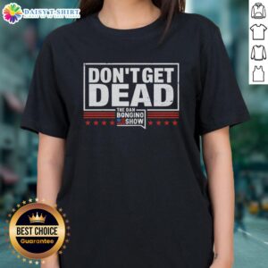 Retro ladies tee featuring 'Good Don't Get Dead' from The Dan Bongino Show, perfect for fans of political commentary.