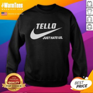 Alt Text: Good Tello Just Hate Us Parody Logo Sweatshirt featuring a humorous design for fans of quirky apparel.
