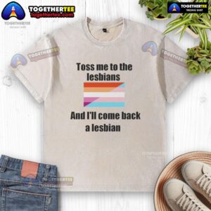 Top Toss Me To The Lesbians And I'll Come Back A Lesbian washed t-shirt in vibrant colors, perfect for LGBTQ+ pride.