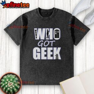 Nice Who Got Geek Washed T-Shirt featuring a fun graphic design for geek culture enthusiasts and casual wear.