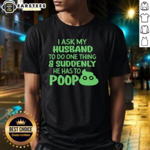 Funny 'I Ask My Husband To Do One Thing, Suddenly He Has To Poop' humor t-shirt design for couples.