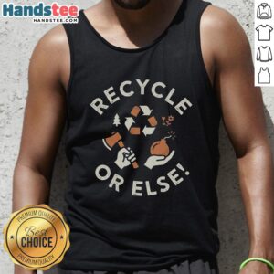 Stylish Nice Recycle Or Else Tank Top featuring eco-friendly graphics, perfect for casual wear and promoting sustainability.