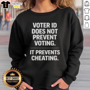 Good Voter ID Does Not Prevent Voting, It Prevents Cheating sweatshirt design showcasing a bold message on voting integrity.