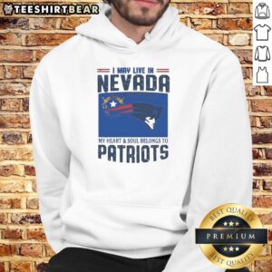 Pretty New England Patriots hoodie featuring 'I May Live In Nevada But On Game Day My Heart' design.