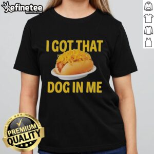 Alt Text: Official Sausage Baguette I Got That Dog In Me Ladies Tee featuring a playful design and comfortable fit for dog lovers.