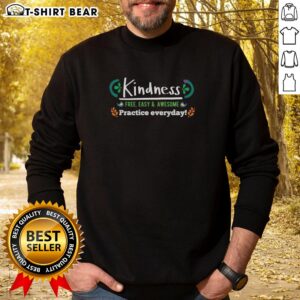Cozy sweatshirt featuring 'Top Kindness Free Easy and Awesome Practice Everyday' design for comfortable, positive vibes.