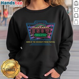 Premium Know Theatre Cincinnati Fringe Festival sweatshirt showcasing vibrant design and cozy fit for festival fans.
