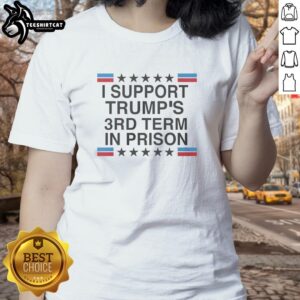 Nice I Support Trump's 3rd Term in Prison Stars and Flag Ladies Tee featuring patriotic design and bold text.