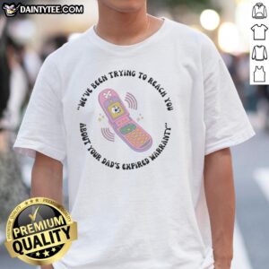 Funny 'Hot We've Been Trying To Reach You About Your Dad's Expired Warranty' toy phone T-shirt for casual wear.
